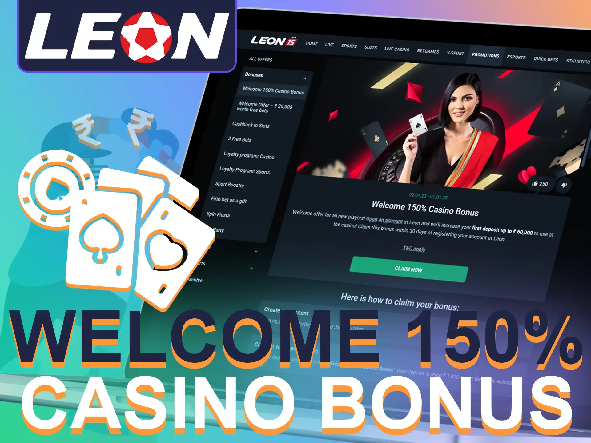 Increase your winnings to INR 60,000 with Leon Bet Casino's 150% welcome bonus.
